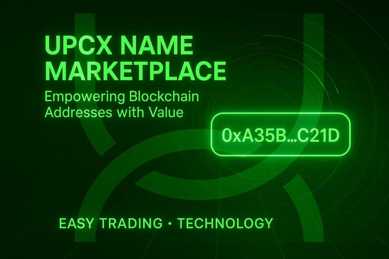 Thị Trường Tên Gọi UPCX: Trao Quyền Giá Trị Cho Địa Chỉ Blockchain